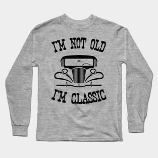 I'm not old, I'm Classic Long Sleeve T-Shirt